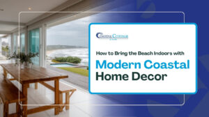 How to Bring the Beach Indoors with Modern Coastal Home Decor
