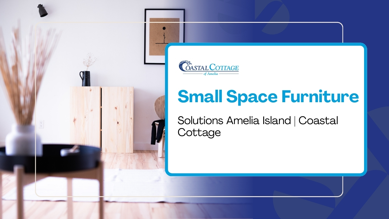 Maximizing Small Spaces: Coastal Furniture Solutions for Amelia Island Condos