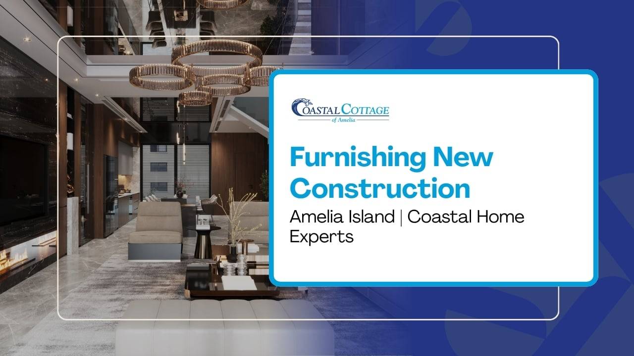Interior view of a luxury modern home with the text "Furnishing New Construction Amelia Island Home Experts.