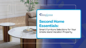 Second Home Essentials: Smart Furniture Selections for Your Amelia Island Vacation Property