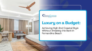 Luxury on a Budget: Achieving High-End Coastal Style Without Breaking the Bank in Fernandina Beach
