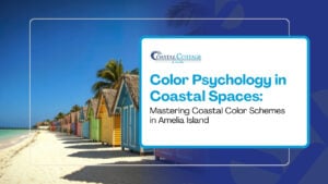 Color Psychology in Coastal Spaces: Mastering Coastal Color Schemes in Amelia Island