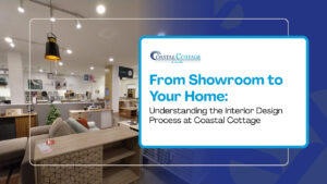 From Showroom to Your Home: Understanding the Interior Design Process at Coastal Cottage of Amelia