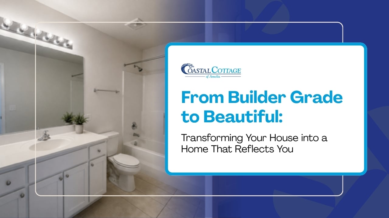 From Builder Grade to Beautiful: Transforming Your House into a Home That Reflects You