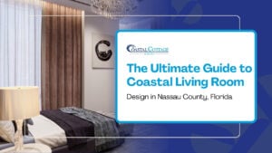 The Ultimate Guide to Coastal Living Room Design in Nassau County, Florida