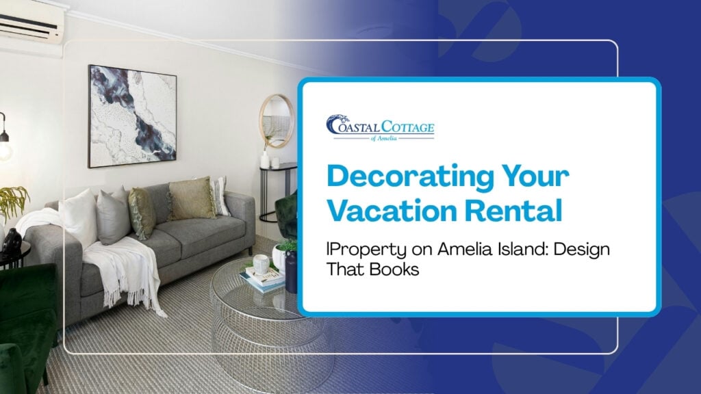 Decorating Your Vacation Rental Property on Amelia Island: Design That Books